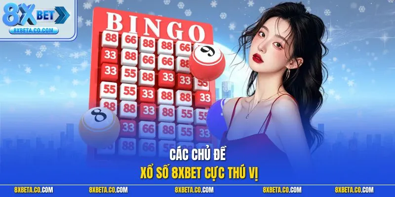 Các chủ đề xổ số 8XBET cực thú vị