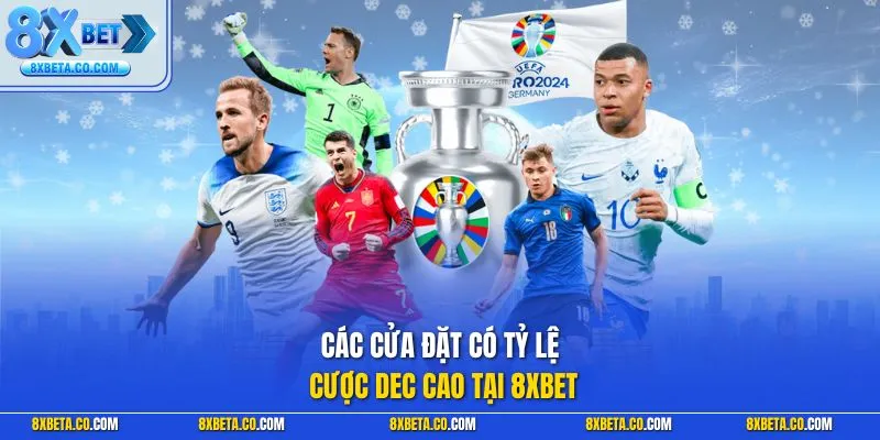 Các cửa đặt có tỷ lệ cược dec cao tại 8XBET