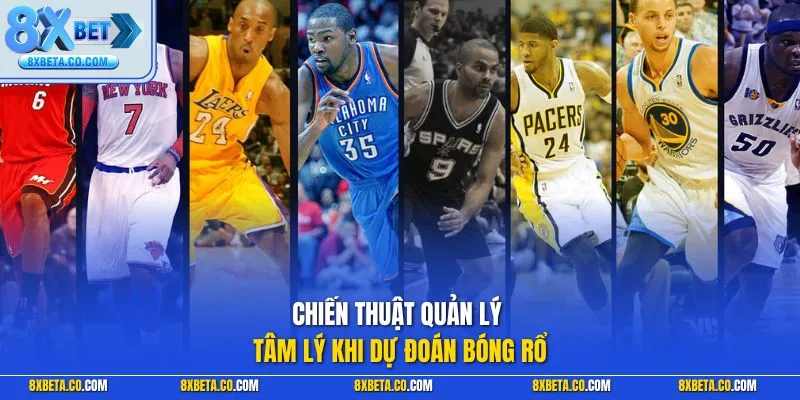 Chiến thuật quản lý tâm lý khi dự đoán bóng rổ