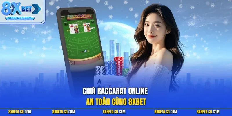 Chơi Baccarat online an toàn cùng 8XBET