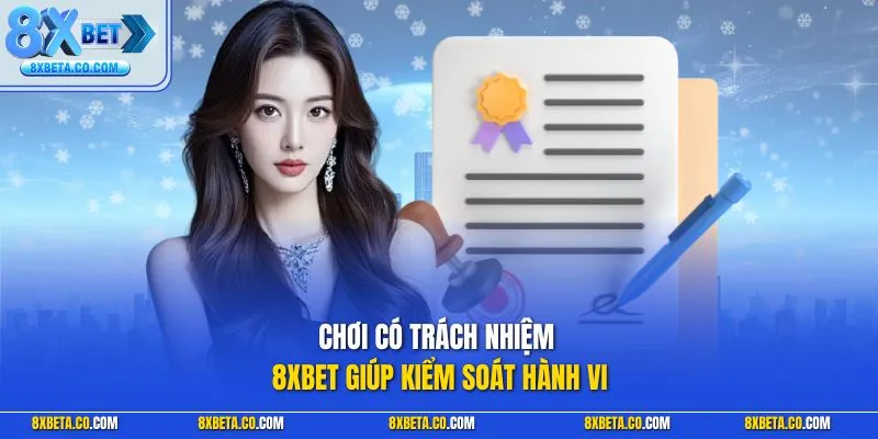 Chơi có trách nhiệm 8XBET giúp kiểm soát hành vi