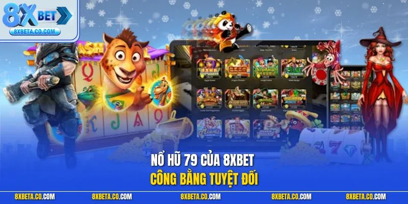 Nổ hũ 79 của 8XBET công bằng tuyệt đối