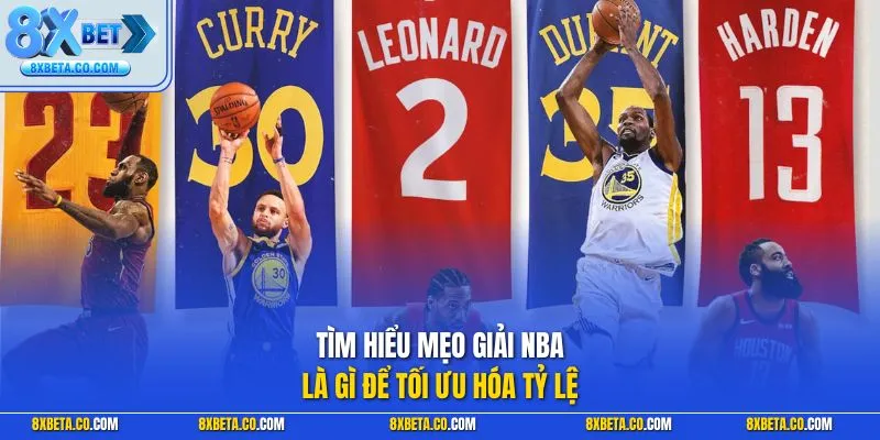 Tìm hiểu mẹo giải NBA là gì để tối ưu hóa tỷ lệ 