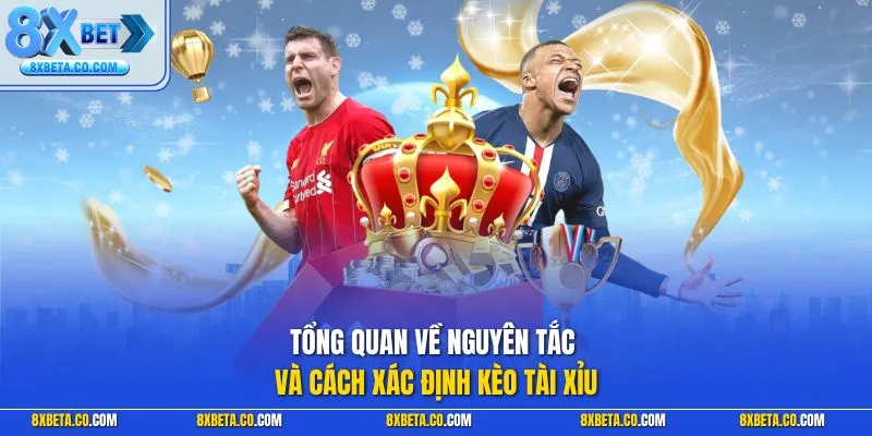 Tổng quan về nguyên tắc và cách xác định kèo tài xỉu