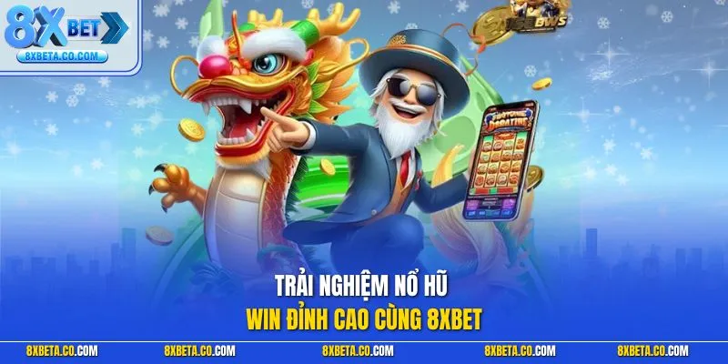 Trải nghiệm nổ hũ win đỉnh cao cùng 8XBET