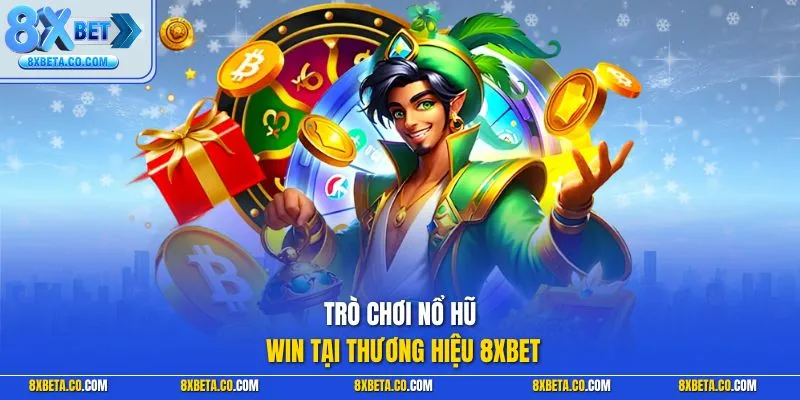 Trò chơi nổ hũ win tại thương hiệu 8XBET